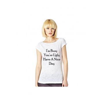 Tricou dama alb - Busy Ugly Nice Day